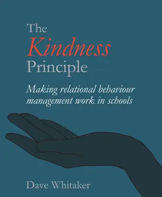 El principio de la amabilidad: La gestión relacional de la conducta en la escuela - The Kindness Principle: Making Relational Behaviour Management Work in Schools