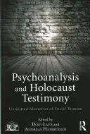 Psicoanálisis y testimonio del Holocausto: Recuerdos no deseados del trauma social - Psychoanalysis and Holocaust Testimony: Unwanted Memories of Social Trauma