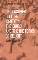 Sobre la cultura de consumo, la identidad, la Iglesia y la retórica del deleite - On Consumer Culture, Identity, the Church and the Rhetorics of Delight