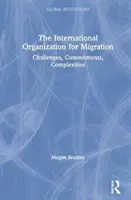 La Organización Internacional para las Migraciones: Retos, compromisos, complejidades - The International Organization for Migration: Challenges, Commitments, Complexities