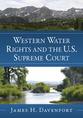 Los derechos de aguas occidentales y el Tribunal Supremo de EE.UU. - Western Water Rights and the U.S. Supreme Court