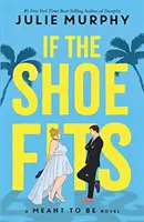 If the Shoe Fits - A Meant to be Novel - de la autora número 1 en ventas del New York Times de Dumplin' - If the Shoe Fits - A Meant to be Novel - from the #1 New York Times best-selling author of Dumplin'