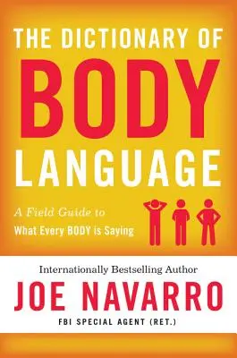 El diccionario del lenguaje corporal: Guía de campo del comportamiento humano - The Dictionary of Body Language: A Field Guide to Human Behavior