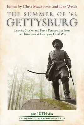 El verano del 63: Gettysburg: Historias favoritas y nuevas perspectivas de los historiadores de la Guerra Civil emergente - The Summer of '63: Gettysburg: Favorite Stories and Fresh Perspectives from the Historians at Emerging Civil War