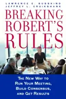 Rompiendo las reglas de Robert: La nueva forma de dirigir reuniones, crear consenso y obtener resultados - Breaking Robert's Rules: The New Way to Run Your Meeting, Build Consensus, and Get Results