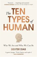 Los diez tipos de humanos: Una nueva forma de entender quiénes somos y quiénes podemos ser - The Ten Types of Human: A New Understanding of Who We Are, and Who We Can Be