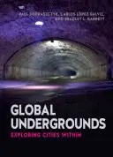 Global Undergrounds: Exploración de las ciudades del interior - Global Undergrounds: Exploring Cities Within