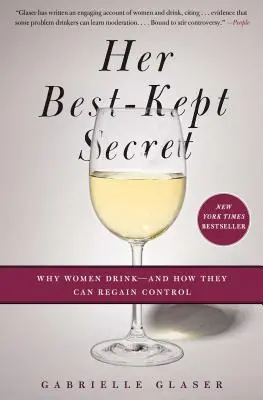 Su secreto mejor guardado: Por qué beben las mujeres y cómo pueden recuperar el control - Her Best-Kept Secret: Why Women Drink - And How They Can Regain Control