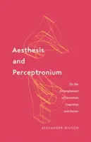 Aesthesis and Perceptronium, 51: Sobre el entrelazamiento de la sensación, la cognición y la materia - Aesthesis and Perceptronium, 51: On the Entanglement of Sensation, Cognition, and Matter