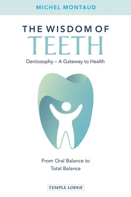 La sabiduría de los dientes: Dentosofía, una puerta a la salud: Del Equilibrio Oral al Equilibrio Total - The Wisdom of Teeth: Dentosophy, a Gateway to Health: From Oral Balance to Total Balance