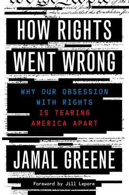 How Rights Went Wrong: Por qué nuestra obsesión por los derechos está destrozando América - How Rights Went Wrong: Why Our Obsession with Rights Is Tearing America Apart