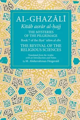 Los misterios de la peregrinación, 7: Libro 7 de Ihya' 'Ulum Al-Din, el renacimiento de las ciencias religiosas - The Mysteries of the Pilgrimage, 7: Book 7 of Ihya' 'Ulum Al-Din, the Revival of the Religious Sciences