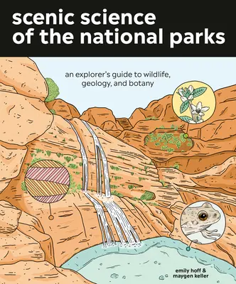 La Ciencia Escénica de los Parques Nacionales: Guía del explorador sobre fauna, geología y botánica - Scenic Science of the National Parks: An Explorer's Guide to Wildlife, Geology, and Botany