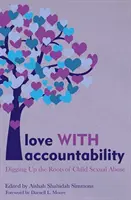 Amor con responsabilidad: Desenterrando las raíces del abuso sexual infantil - Love with Accountability: Digging Up the Roots of Child Sexual Abuse