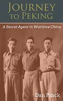 Viaje a Pekín: Un agente secreto en la China de la guerra - Journey to Peking: A Secret Agent in Wartime China