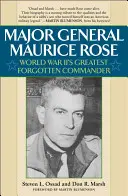 General de División Maurice Rose: El gran comandante olvidado de la Segunda Guerra Mundial - Major General Maurice Rose: World War II's Greatest Forgotten Commander