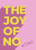 Joy Of No - #JONO - Libérate con la Positividad del NO - Joy Of No - #JONO - Set Yourself Free with the Empowering Positivity of NO