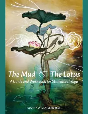 El barro y el loto: Guía y libro de ejercicios para estudiantes de yoga - The Mud & The Lotus: A Guide and Workbook for Students of Yoga