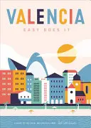 Valencia Easy Does It: Guía de lo habitual y lo insólito - Valencia Easy Does It: A Guide to the Usual & Unusual