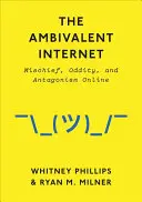 Internet ambivalente: Travesuras, rarezas y antagonismo en línea - The Ambivalent Internet: Mischief, Oddity, and Antagonism Online