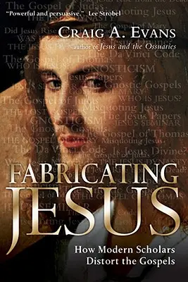 La fabricación de Jesús: Cómo distorsionan los Evangelios los eruditos modernos - Fabricating Jesus: How Modern Scholars Distort the Gospels