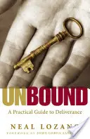 Desatado: Guía práctica para liberarse de los espíritus malignos - Unbound: A Practical Guide to Deliverance from Evil Spirits