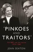 Pinkoes and Traitors - La BBC y la nación, 1974-1987 - Pinkoes and Traitors - The BBC and the nation, 1974-1987