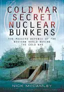 Búnkeres nucleares secretos de la Guerra Fría: La defensa pasiva del mundo occidental durante la Guerra Fría - Cold War Secret Nuclear Bunkers: The Passive Defence of the Western World During the Cold War