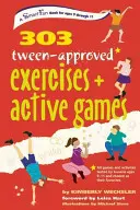 303 Ejercicios y juegos activos para preadolescentes - 303 Tween-Approved Exercises and Active Games
