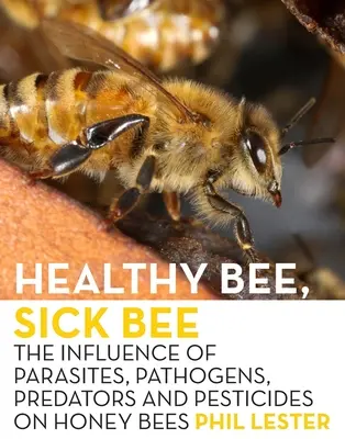 Abeja sana, abeja enferma: La influencia de parásitos, patógenos, depredadores y pesticidas en las abejas melíferas - Healthy Bee, Sick Bee: The Influence of Parasites, Pathogens, Predators and Pesticides on Honey Bees