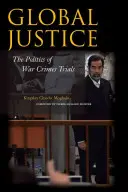 Justicia global: La política de los juicios por crímenes de guerra - Global Justice: The Politics of War Crimes Trials