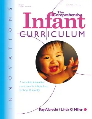 El plan de estudios integral para bebés: Un currículo completo e interactivo para bebés desde el nacimiento hasta los 18 meses - The Comprehensive Infant Curriculum: A Complete, Interactive Cur Riculum for Infants from Birth to 18 Months