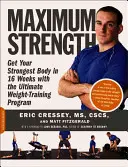 Fuerza Máxima: Consiga su cuerpo más fuerte en 16 semanas con el programa definitivo de entrenamiento con pesas - Maximum Strength: Get Your Strongest Body in 16 Weeks with the Ultimate Weight-Training Program