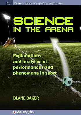 La ciencia en la arena: Explicaciones y análisis de actuaciones y fenómenos en el deporte - Science in the Arena: Explanations and Analyses of Performances and Phenomena in Sport