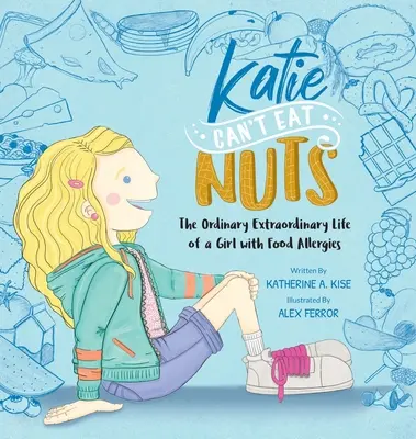 Katie no puede comer frutos secos: la extraordinaria vida ordinaria de una niña alérgica a los alimentos - Katie Can't Eat Nuts: The Ordinary Extraordinary Life of a Girl with Food Allergies