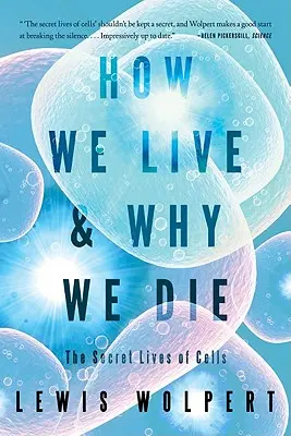 Cómo vivimos y por qué morimos: la vida secreta de las células - How We Live and Why We Die: The Secret Lives of Cells