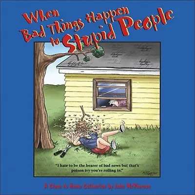 Cuando a la gente estúpida le pasan cosas malas: Una colección cercana - When Bad Things Happen to Stupid People: A Close to Home Collection