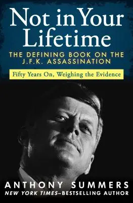 Not in Your Lifetime: El libro definitivo sobre el asesinato de J.F.K. - Not in Your Lifetime: The Defining Book on the J.F.K. Assassination