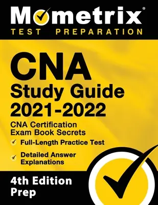 Guía de Estudio de CNA 2021-2022 - Secretos del Libro de Examen de Certificación de CNA, Examen de Práctica Completo, Explicaciones Detalladas de Respuestas: [4 ª Edición Prep] - CNA Study Guide 2021-2022 - CNA Certification Exam Book Secrets, Full-Length Practice Test, Detailed Answer Explanations: [4th Edition Prep]