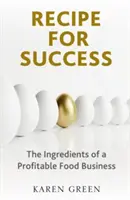 Receta para el éxito - Los ingredientes de un negocio alimentario rentable - Recipe for Success - The ingredients of a profitable food business