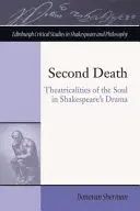La segunda muerte: Teatralidades del alma en el drama de Shakespeare - Second Death: Theatricalities of the Soul in Shakespeare's Drama