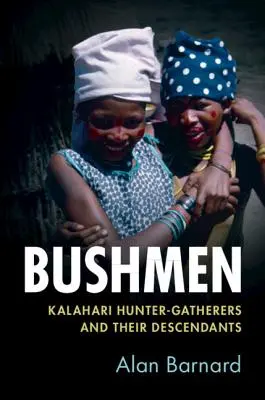 Los bosquimanos: cazadores-recolectores del Kalahari y sus descendientes - Bushmen: Kalahari Hunter-Gatherers and Their Descendants