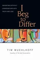 Ruego diferir: Conversaciones difíciles con verdad y amor - I Beg to Differ: Navigating Difficult Conversations with Truth and Love