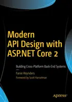 Modern API Design with ASP.NET Core 2: Building Cross-Platform Back-End Systems (Diseño moderno de API con ASP.NET Core 2: Creación de sistemas back-end multiplataforma) - Modern API Design with ASP.NET Core 2: Building Cross-Platform Back-End Systems