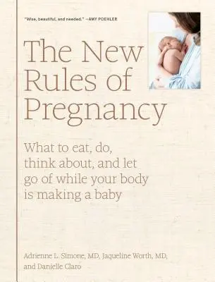 Las nuevas reglas del embarazo: Qué comer, qué hacer, en qué pensar y qué dejar de lado mientras tu cuerpo está gestando un bebé - The New Rules of Pregnancy: What to Eat, Do, Think About, and Let Go of While Your Body Is Making a Baby