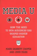 Media U: Cómo la necesidad de ganar audiencia ha dado forma a la educación superior - Media U: How the Need to Win Audiences Has Shaped Higher Education