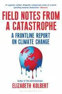 Notas de campo de una catástrofe - Informe de primera línea sobre el cambio climático - Field Notes from a Catastrophe - A Frontline Report on Climate Change