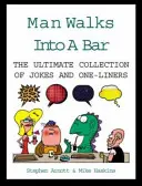 Un hombre entra en un bar - La colección definitiva de chistes y frases hechas - Man Walks Into A Bar - The Ultimate Collection of Jokes and One-Liners