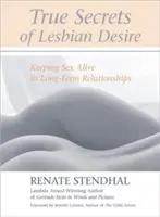 Los verdaderos secretos del deseo lésbico: mantener vivo el sexo en las relaciones duraderas - True Secrets of Lesbian Desire: Keeping Sex Alive in Long-Term Relationships