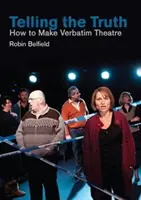 Contar la verdad: cómo hacer teatro verbatim - Telling the Truth: How to Make Verbatim Theatre